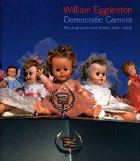 William Eggleston: Democratic Camera - Photographs and Video, 1961-2008