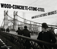 Wood + Concrete + Stone + Steel: Minnesota's Historic Bridges