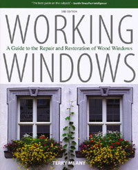 Working Windows: A Guide to the Repair & Restoration of Wood Windows, Third Edition