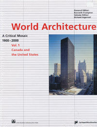 World Architecture 1900-2000/ A Critical Mosaic, Vol. 1: Canada and the United States