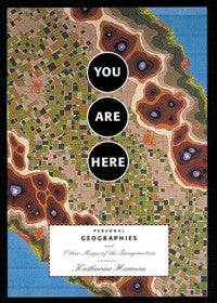 You are Here: Personal Geographies and Other Maps of the Imagination