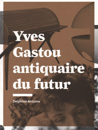 Yves Gastou: Antiquaire du futur