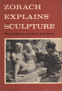 Zorach Explains Sculpture: What it Means and How it is Made