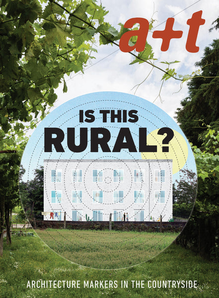 A+T 53: Is This Rural? - Architecture Markers in the Countryside