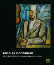 Russian Modernism Cross-Currents Of German And Russian Art, 1907-1917