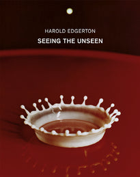 Harold Edgerton SEEING THE UNSEEN