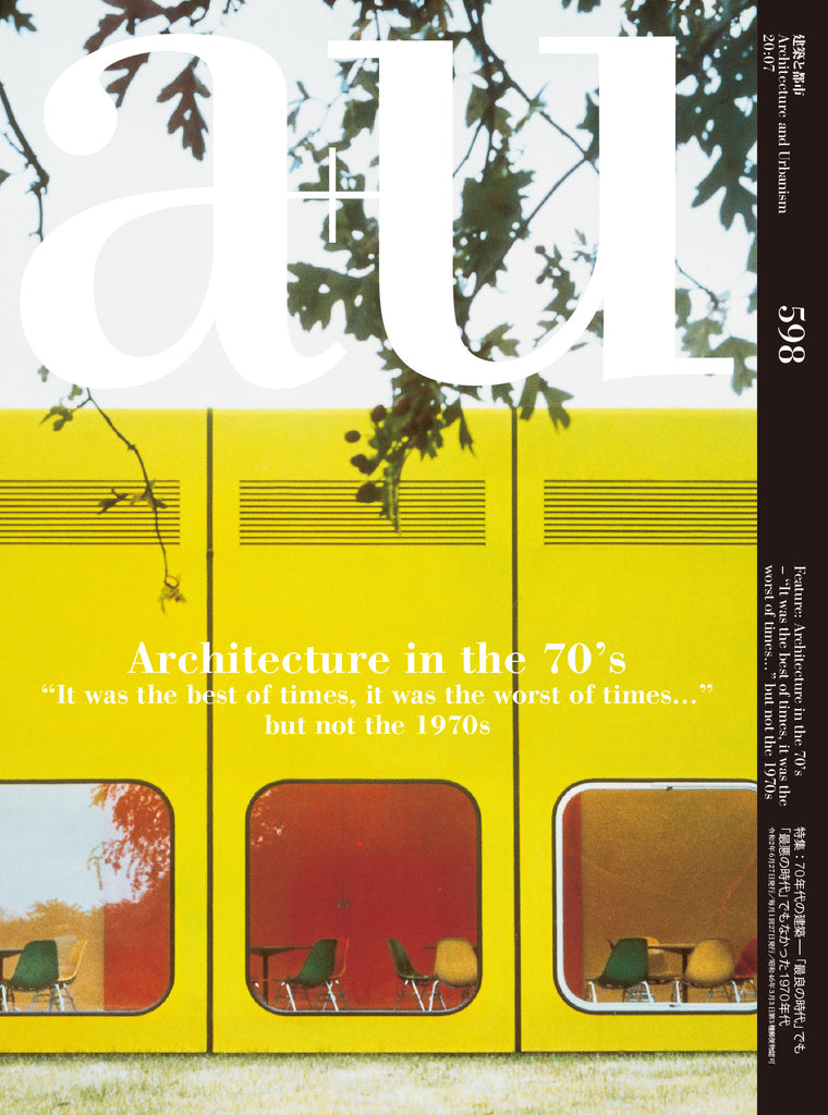 A+U 598 20:07: Architecture in the 70’s “It was the best of times, it was the worst of times…” but not the 1970s
