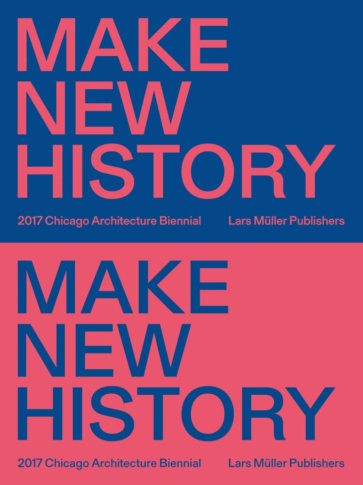 Make New History Chicago Architecture Biennial 2017