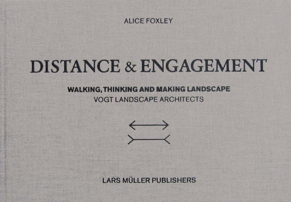 Distance and Engagement:  Walking, Thinking and Making Landscape - Vogt Landscape Architects
