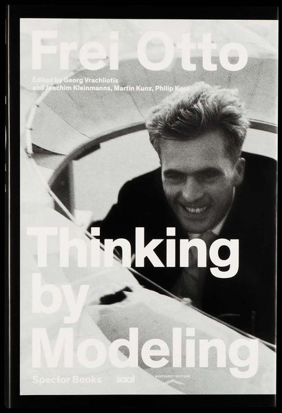 Frei Otto: Thinking by Modeling