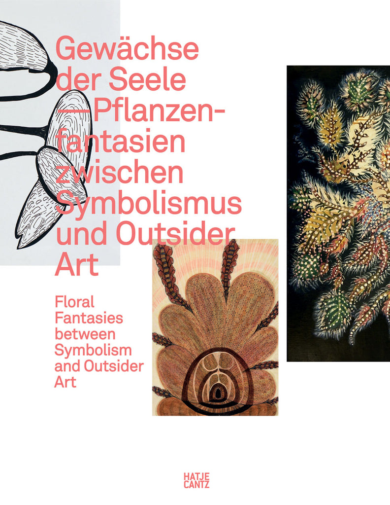 Gewächse der Seele: Floral Fantasies between Symbolism and Outsider Art