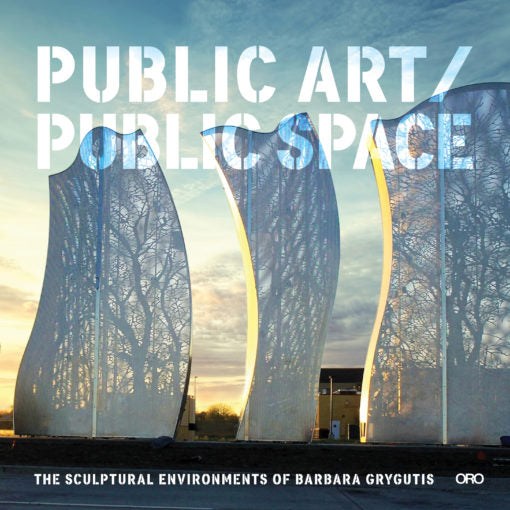 Public Art / Public Space:The Sculptural Environments of Barbara Grygutis
