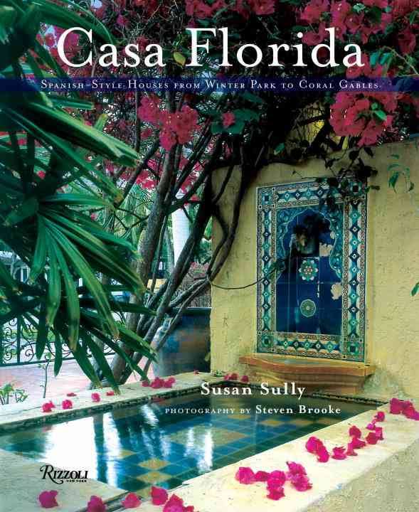 Casa Florida . Spanish-Style Houses from Winter Park to Coral Gables