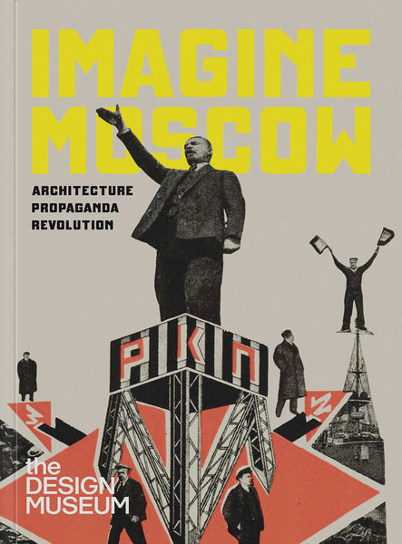 Imagine Moscow Architecture Propaganda Revolution