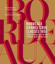 Bordeaux Grands Crus Classés 1855: Wine Châteaux of the Médoc and Sauternes