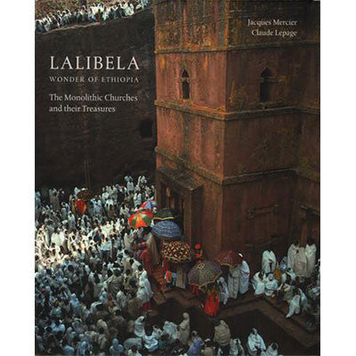 Lalibela: Wonder of Ethiopia The Monolithic Churches of Ethiopia