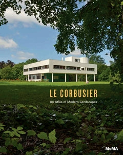 Le Corbusier: An Atlas of Modern Landscapes.