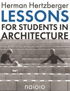 Lessons For Students In Architecture   Herman Hertzberger