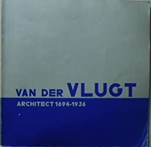 Van der Vlugt: Architect 1894-1936