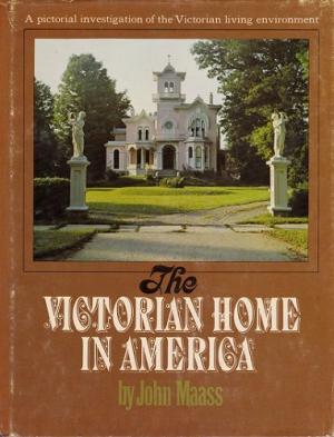 The Victorian Home in America: A Pictorial Investigation of the Victorian Living Enviroment.