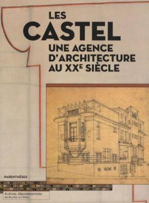 Les Castel: Une Agence d'Architecture au XXe Siecle