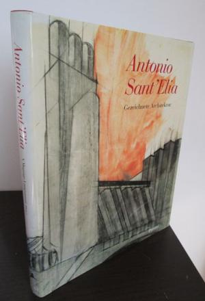 Antonio Sant'Elia. Gezeichnete Architektur