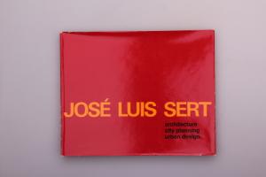 Jose Luis Sert: Architecture, City Planning, Urban Design