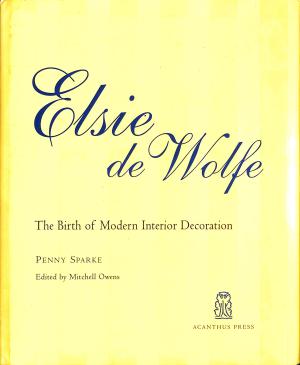 Elsie de Wolfe  The Birth of Modern Interior Decoration