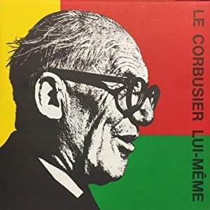 Le Corbusier: Lui-Meme.
