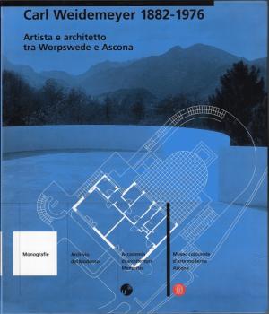 Carl Weidemeyer 1882-1976: Artista e Architetto tra Worpswede e Ascona