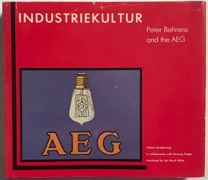 Industriekultur:  Peter Behrens and the AEG, 1907-1914