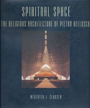 Spiritual Space. The Religious Architecture of Pietro Belluschi