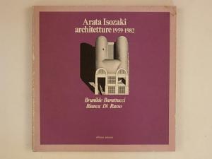 Arata Isozaki:  Architetture 1959-1982