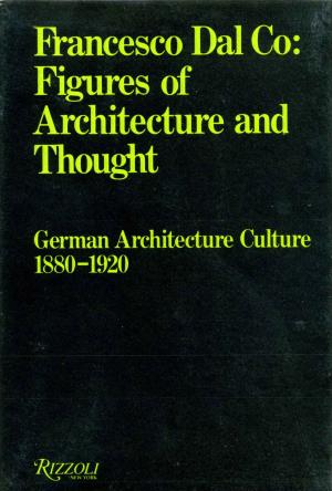Figures of Architecture and Thought:  German Architecture Culture 1880-1920