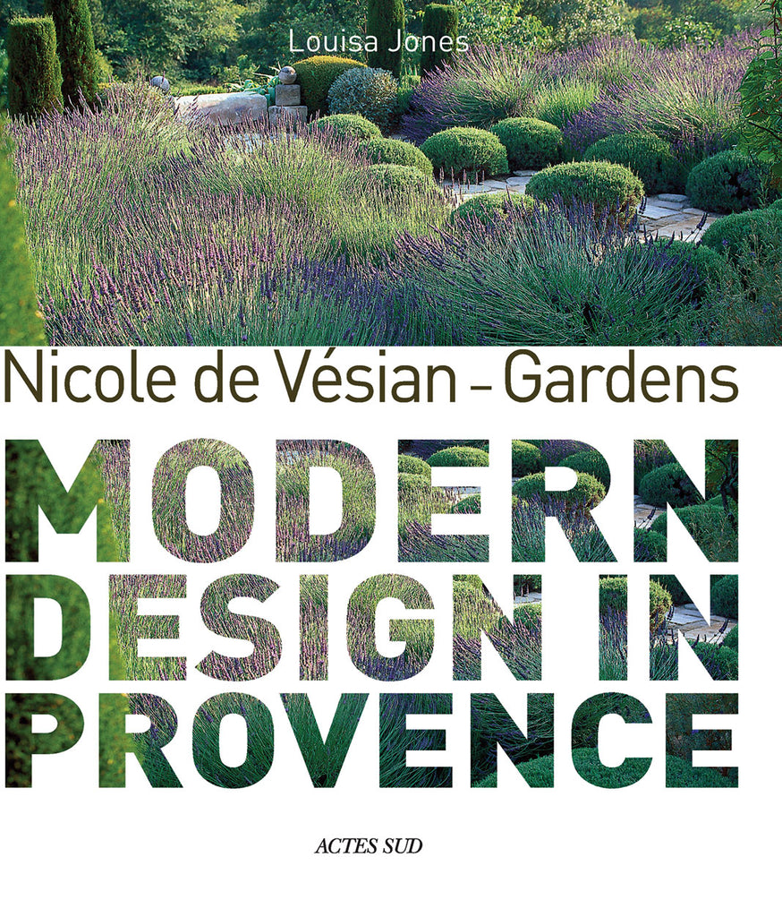 Nicole de Vésian: Gardens, Modern Design in Provence