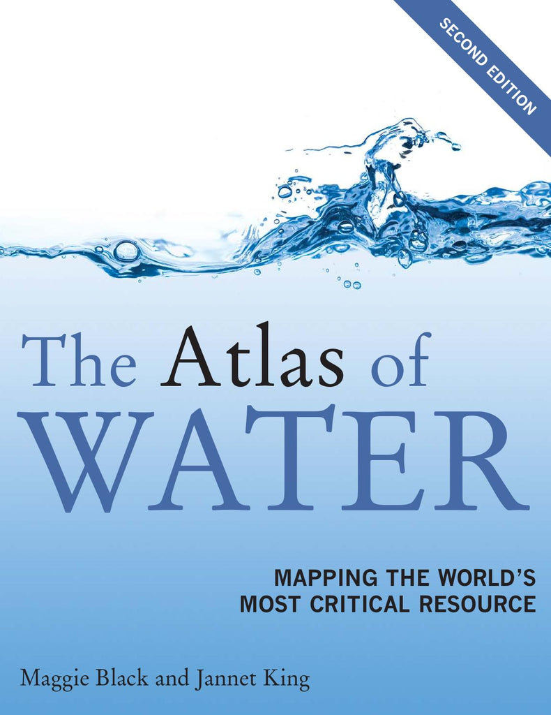 The Atlas of Water: Mapping the World's Most Critical Resource, Second Edition