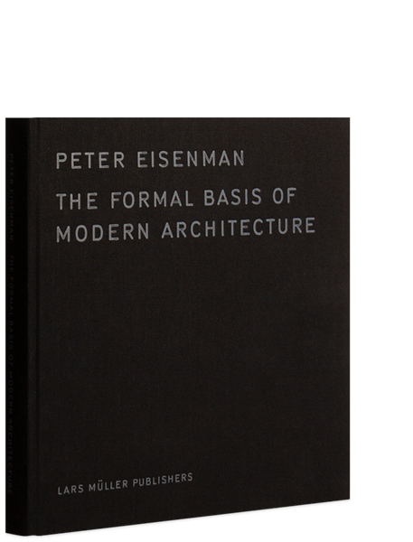 Peter Eisenman: The Formal Basis of Modern Architecture