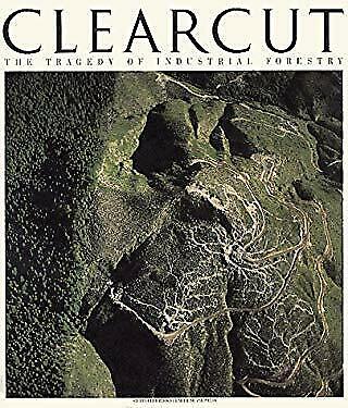 Clearcut: The Tragedy of Industrial Forestry