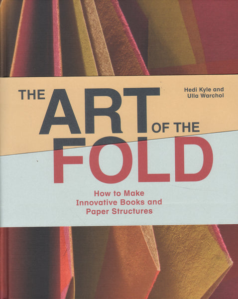 The Art of the Fold: How to Make Innovative Books and Paper Structures