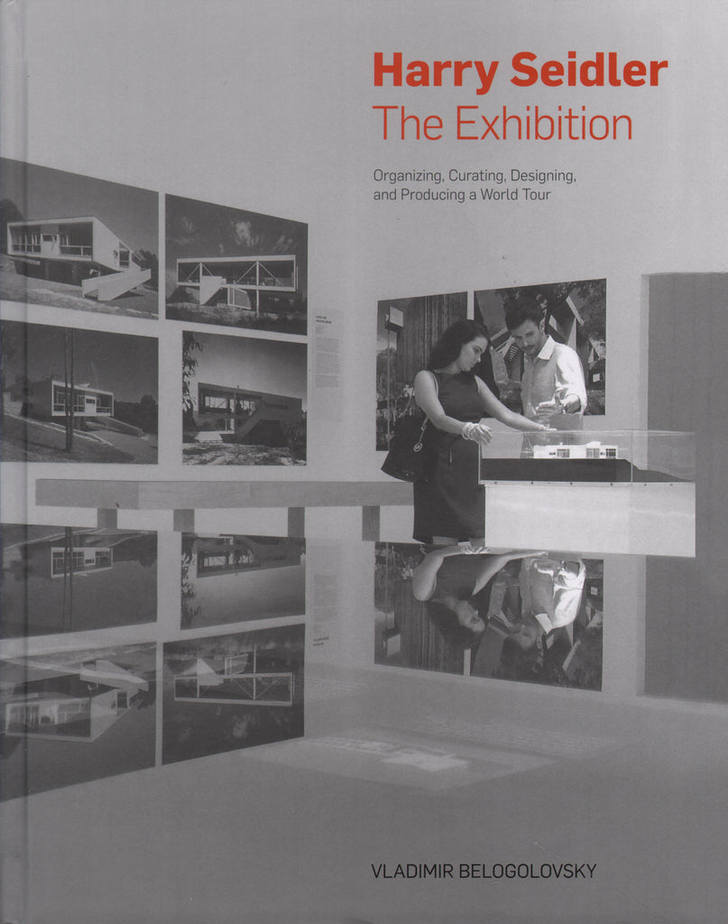 Harry Seidler: The Exhibition: Organizing, Curating, Designing, and Producing a World Tour