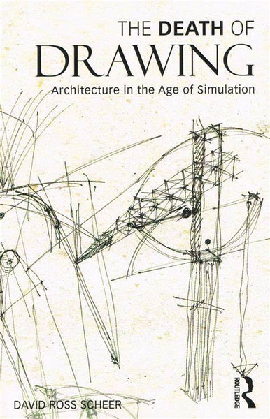 The Death Of Drawing  Architecture in the Age of Simulation