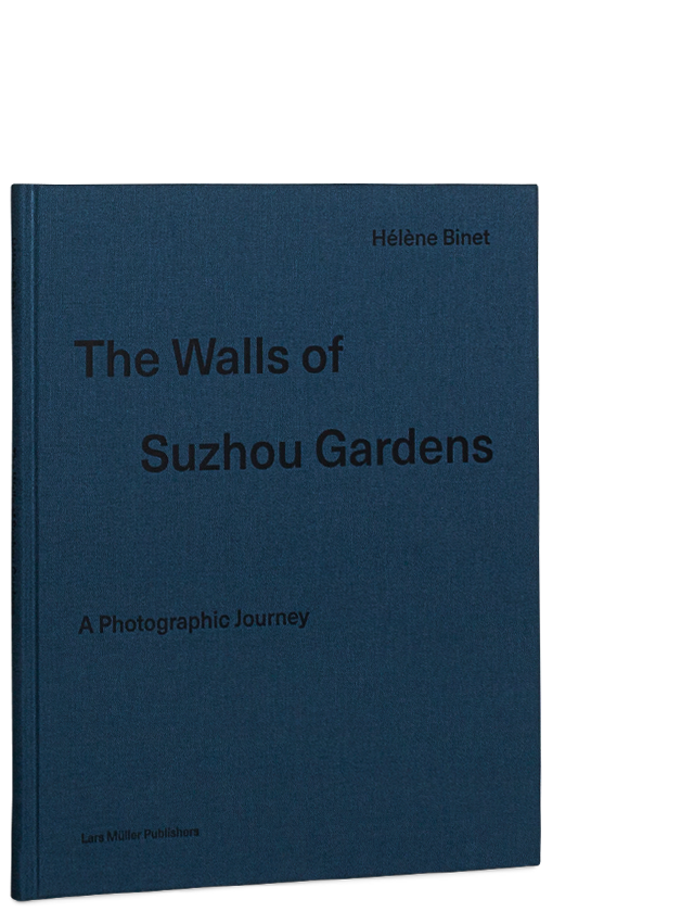 The Walls of Suzhou Gardens: A Photographic Journey Helene Binet