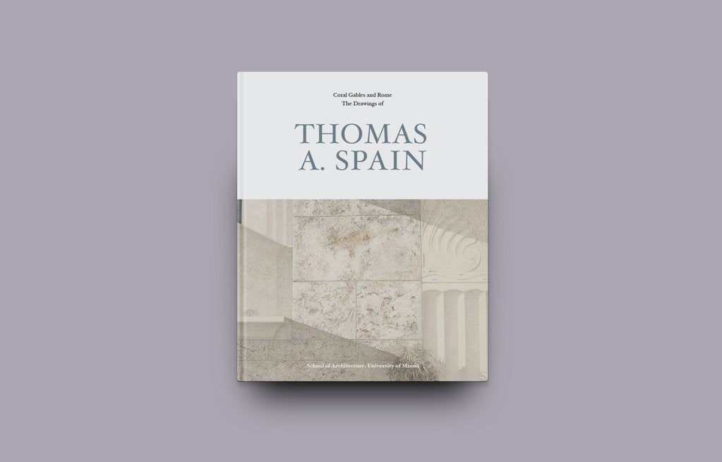 Coral Gables & Rome | The Drawings of Thomas A. Spain