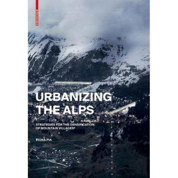 Urbanizing the Alps: Strategies for the Densification of Mountain Villages