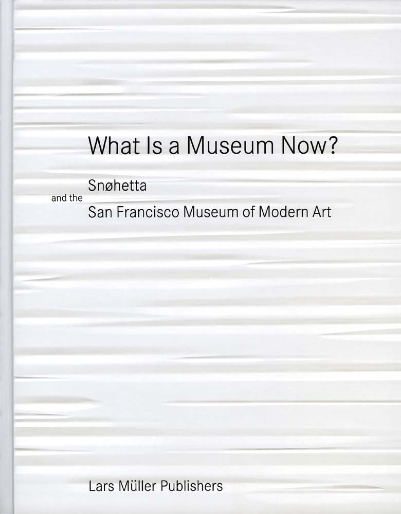 What is a Museum Now? Snøhetta and the San Francisco Museum of Modern Art